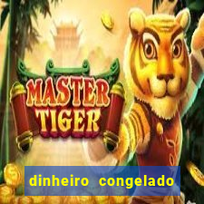 dinheiro congelado na plataforma